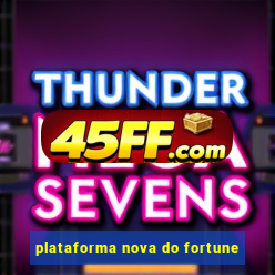plataforma nova do fortune